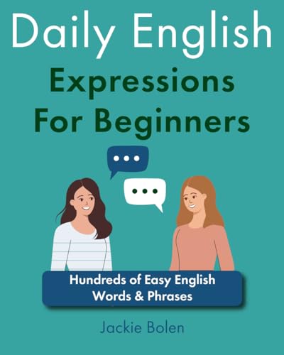 Daily English Expressions For Beginners: Hundreds of Easy English Words & Phrases (Learn English like a Boss!) von Independently published